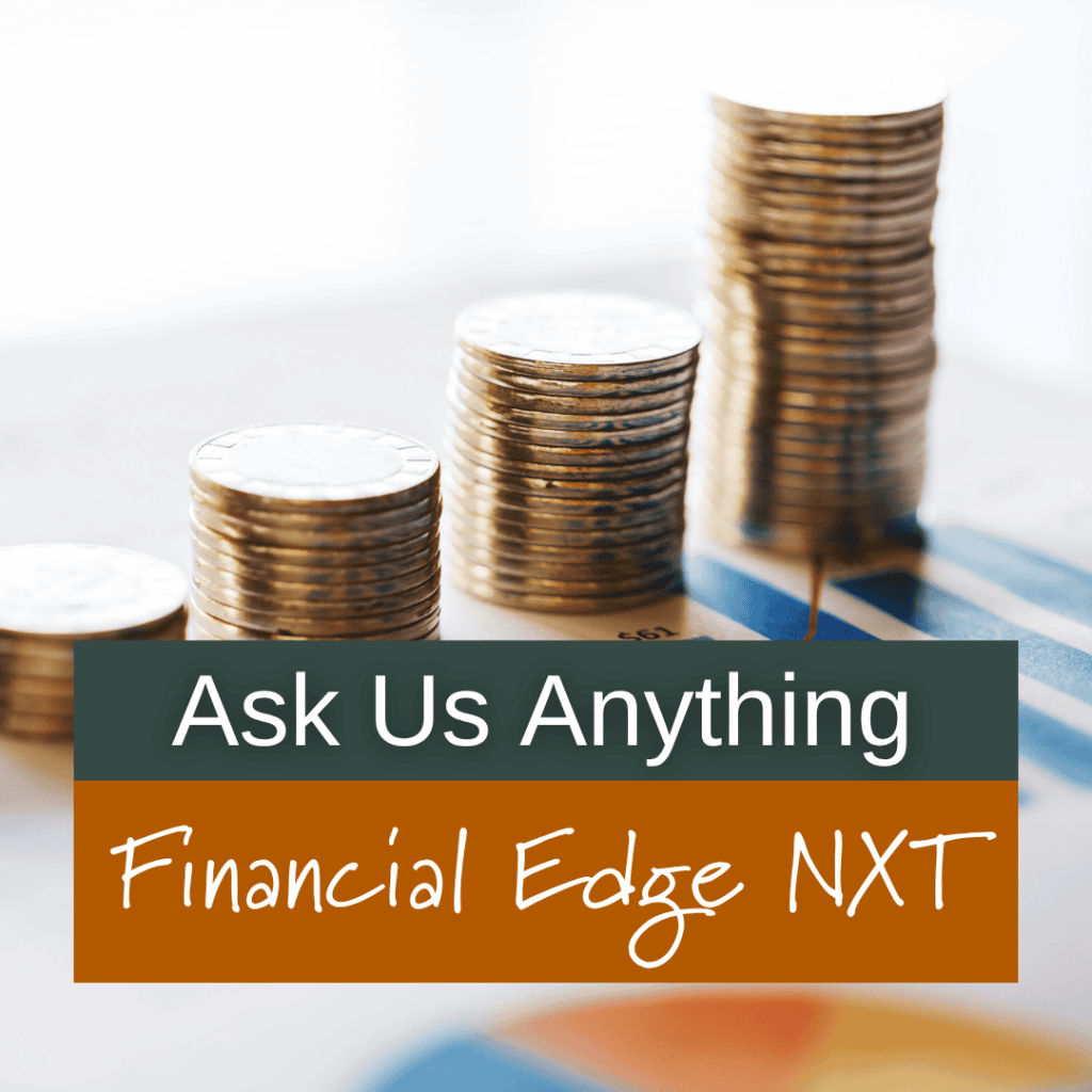 Ask Us Anything: Financial Edge NXT Ask Us Anything: Financial Edge NXT